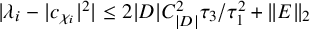 StartAbsoluteValue lamda Subscript i Baseline minus EndAbsoluteValue c Subscript chi Sub Subscript i Subscript Baseline vertical bar Superscript 2 Baseline StartAbsoluteValue less than or equals 2 EndAbsoluteValue upper D vertical bar upper C Subscript StartAbsoluteValue upper D EndAbsoluteValue Superscript 2 Baseline tau 3 divided by tau 1 squared plus StartMetric upper E EndMetric Subscript 2 Baseline