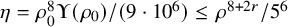 eta equals rho 0 Superscript 8 Baseline normal upper Upsilon left parenthesis rho 0 right parenthesis divided by left parenthesis 9 dot 10 Superscript 6 Baseline right parenthesis less than or equals rho Superscript 8 plus 2 r Baseline divided by 5 Superscript 6