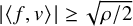 StartAbsoluteValue left angle bracket f comma v right angle bracket EndAbsoluteValue greater than or equals StartRoot rho divided by 2 EndRoot
