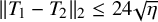 StartMetric upper T 1 minus upper T 2 EndMetric Subscript 2 Baseline less than or equals 24 StartRoot eta EndRoot