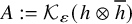 upper A colon equals script upper K Subscript epsilon Baseline left parenthesis h circled times h overbar right parenthesis