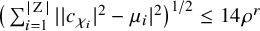 left parenthesis sigma summation Underscript i equals 1 Overscript StartAbsoluteValue normal upper Z EndAbsoluteValue Endscripts StartAbsoluteValue EndAbsoluteValue c Subscript chi Sub Subscript i Subscript Baseline vertical bar Superscript 2 Baseline minus mu Subscript i Baseline vertical bar Superscript 2 Baseline right parenthesis Superscript 1 divided by 2 Baseline less than or equals 14 rho Superscript r