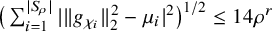 left parenthesis sigma summation Underscript i equals 1 Overscript StartAbsoluteValue upper S Subscript rho Baseline EndAbsoluteValue Endscripts StartAbsoluteValue StartMetric g Subscript chi Sub Subscript i Subscript Baseline EndMetric Subscript 2 Superscript 2 Baseline minus mu Subscript i Baseline EndAbsoluteValue squared right parenthesis Superscript 1 divided by 2 Baseline less than or equals 14 rho Superscript r
