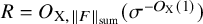 upper R equals upper O Subscript normal upper X comma StartMetric upper F EndMetric Sub Subscript sum Subscript Baseline left parenthesis sigma Superscript minus upper O Super Subscript normal upper X Superscript left parenthesis 1 right parenthesis Baseline right parenthesis