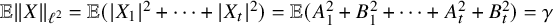 double struck upper E StartMetric upper X EndMetric Subscript script l squared Baseline equals double struck upper E left parenthesis StartAbsoluteValue upper X 1 EndAbsoluteValue squared plus midline horizontal ellipsis plus StartAbsoluteValue upper X Subscript t Baseline EndAbsoluteValue squared right parenthesis equals double struck upper E left parenthesis upper A 1 squared plus upper B 1 squared plus midline horizontal ellipsis plus upper A Subscript t Superscript 2 Baseline plus upper B Subscript t Superscript 2 Baseline right parenthesis equals gamma