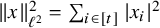 StartMetric x EndMetric Subscript script l squared Superscript 2 Baseline equals sigma summation Underscript i element of left bracket t right bracket Endscripts StartAbsoluteValue x Subscript i Baseline EndAbsoluteValue squared