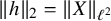 StartMetric h EndMetric Subscript 2 Baseline equals StartMetric upper X EndMetric Subscript script l squared