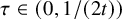 tau element of left parenthesis 0 comma 1 divided by left parenthesis 2 t right parenthesis right parenthesis