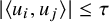 StartAbsoluteValue left angle bracket u Subscript i Baseline comma u Subscript j Baseline right angle bracket EndAbsoluteValue less than or equals tau
