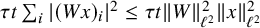 tau t sigma summation Underscript i Endscripts StartAbsoluteValue left parenthesis upper W x right parenthesis Subscript i Baseline EndAbsoluteValue squared less than or equals tau t StartMetric upper W EndMetric Subscript script l squared Superscript 2 Baseline StartMetric x EndMetric Subscript script l squared Superscript 2