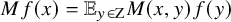 upper M f left parenthesis x right parenthesis equals double struck upper E Subscript y element of normal upper Z Baseline upper M left parenthesis x comma y right parenthesis f left parenthesis y right parenthesis
