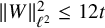 StartMetric upper W EndMetric Subscript script l squared Superscript 2 Baseline less than or equals 12 t