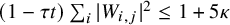 left parenthesis 1 minus tau t right parenthesis sigma summation Underscript i Endscripts StartAbsoluteValue upper W Subscript i comma j Baseline EndAbsoluteValue squared less than or equals 1 plus 5 kappa