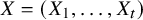 upper X equals left parenthesis upper X 1 comma ellipsis comma upper X Subscript t Baseline right parenthesis