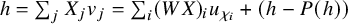h equals sigma summation Underscript j Endscripts upper X Subscript j Baseline v Subscript j Baseline equals sigma summation Underscript i Endscripts left parenthesis upper W upper X right parenthesis Subscript i Baseline u Subscript chi Sub Subscript i Baseline plus left parenthesis h minus upper P left parenthesis h right parenthesis right parenthesis