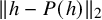 StartMetric h minus upper P left parenthesis h right parenthesis EndMetric Subscript 2