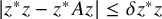StartAbsoluteValue z Superscript asterisk Baseline z minus z Superscript asterisk Baseline upper A z EndAbsoluteValue less than or equals delta z Superscript asterisk Baseline z