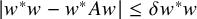 StartAbsoluteValue w Superscript asterisk Baseline w minus w Superscript asterisk Baseline upper A w EndAbsoluteValue less than or equals delta w Superscript asterisk Baseline w