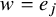 w equals e Subscript j