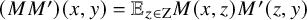 left parenthesis upper M upper M Superscript prime Baseline right parenthesis left parenthesis x comma y right parenthesis equals double struck upper E Subscript z element of normal upper Z Baseline upper M left parenthesis x comma z right parenthesis upper M prime left parenthesis z comma y right parenthesis