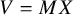 upper V equals upper M upper X