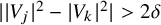 StartAbsoluteValue EndAbsoluteValue upper V Subscript j Baseline vertical bar Superscript 2 Baseline minus StartAbsoluteValue upper V Subscript k Baseline EndAbsoluteValue squared vertical bar greater than 2 delta
