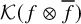 script upper K left parenthesis f circled times f overbar right parenthesis