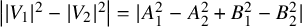 StartAbsoluteValue EndAbsoluteValue upper V 1 vertical bar Superscript 2 Baseline minus StartAbsoluteValue upper V 2 EndAbsoluteValue squared StartAbsoluteValue equals EndAbsoluteValue upper A 1 squared minus upper A 2 squared plus upper B 1 squared minus upper B 2 squared vertical bar