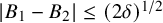 StartAbsoluteValue upper B 1 minus upper B 2 EndAbsoluteValue less than or equals left parenthesis 2 delta right parenthesis Superscript 1 divided by 2