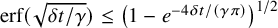 erf left parenthesis StartRoot delta t divided by gamma EndRoot right parenthesis less than or equals left parenthesis 1 minus e Superscript minus 4 delta t divided by left parenthesis gamma pi right parenthesis Baseline right parenthesis Superscript 1 divided by 2