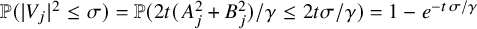 double struck upper P left parenthesis StartAbsoluteValue upper V Subscript j Baseline EndAbsoluteValue squared less than or equals sigma right parenthesis equals double struck upper P left parenthesis 2 t left parenthesis upper A Subscript j Superscript 2 Baseline plus upper B Subscript j Superscript 2 Baseline right parenthesis divided by gamma less than or equals 2 t sigma divided by gamma right parenthesis equals 1 minus e Superscript minus t sigma divided by gamma