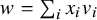 w equals sigma summation Underscript i Endscripts x Subscript i Baseline v Subscript i