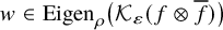w element of Eigen Subscript rho Baseline left parenthesis script upper K Subscript epsilon Baseline left parenthesis f circled times f overbar right parenthesis right parenthesis