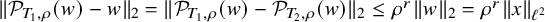 StartMetric script upper P Subscript upper T 1 comma rho Baseline left parenthesis w right parenthesis minus w EndMetric Subscript 2 Baseline equals StartMetric script upper P Subscript upper T 1 comma rho Baseline left parenthesis w right parenthesis minus script upper P Subscript upper T 2 comma rho Baseline left parenthesis w right parenthesis EndMetric Subscript 2 Baseline less than or equals rho Superscript r Baseline StartMetric w EndMetric Subscript 2 Baseline equals rho Superscript r Baseline StartMetric x EndMetric Subscript script l squared