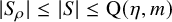 StartAbsoluteValue upper S Subscript rho Baseline EndAbsoluteValue less than or equals StartAbsoluteValue upper S EndAbsoluteValue less than or equals normal upper Q left parenthesis eta comma m right parenthesis