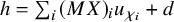h equals sigma summation Underscript i Endscripts left parenthesis upper M upper X right parenthesis Subscript i Baseline u Subscript chi Sub Subscript i Baseline plus d