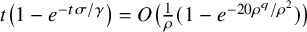 t left parenthesis 1 minus e Superscript minus t sigma divided by gamma Baseline right parenthesis equals upper O left parenthesis StartFraction 1 Over rho EndFraction left parenthesis 1 minus e Superscript minus 20 rho Super Superscript q Superscript divided by rho squared Baseline right parenthesis right parenthesis