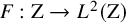 upper F colon normal upper Z right arrow upper L squared left parenthesis normal upper Z right parenthesis
