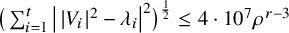 left parenthesis sigma summation Underscript i equals 1 Overscript t Endscripts StartAbsoluteValue EndAbsoluteValue upper V Subscript i Baseline vertical bar Superscript 2 Baseline minus lamda Subscript i Baseline vertical bar Superscript 2 Baseline right parenthesis Superscript one half Baseline less than or equals 4 dot 10 Superscript 7 Baseline rho Superscript r minus 3