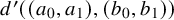 d prime left parenthesis left parenthesis a 0 comma a 1 right parenthesis comma left parenthesis b 0 comma b 1 right parenthesis right parenthesis