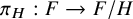 pi Subscript upper H Baseline colon upper F right arrow upper F divided by upper H