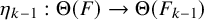 eta Subscript k minus 1 Baseline colon normal upper Theta left parenthesis upper F right parenthesis right arrow normal upper Theta left parenthesis upper F Subscript k minus 1 Baseline right parenthesis