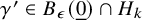 gamma prime element of upper B Subscript epsilon Baseline left parenthesis ModifyingBelow 0 With quotation dash right parenthesis intersection upper H Subscript k