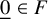 ModifyingBelow 0 With quotation dash element of upper F
