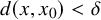 d left parenthesis x comma x 0 right parenthesis less than delta