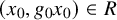 left parenthesis x 0 comma g 0 x 0 right parenthesis element of upper R
