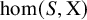 hom left parenthesis upper S comma normal upper X right parenthesis