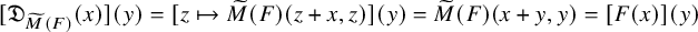 left bracket German upper D Subscript ModifyingAbove upper M With tilde left parenthesis upper F right parenthesis Baseline left parenthesis x right parenthesis right bracket left parenthesis y right parenthesis equals left bracket z right arrow from bar ModifyingAbove upper M With tilde left parenthesis upper F right parenthesis left parenthesis z plus x comma z right parenthesis right bracket left parenthesis y right parenthesis equals ModifyingAbove upper M With tilde left parenthesis upper F right parenthesis left parenthesis x plus y comma y right parenthesis equals left bracket upper F left parenthesis x right parenthesis right bracket left parenthesis y right parenthesis