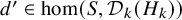 d prime element of hom left parenthesis upper S comma script upper D Subscript k Baseline left parenthesis upper H Subscript k Baseline right parenthesis right parenthesis