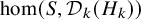hom left parenthesis upper S comma script upper D Subscript k Baseline left parenthesis upper H Subscript k Baseline right parenthesis right parenthesis